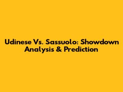 Udinese Vs. Sassuolo: Showdown Analysis & Prediction
