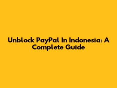 Unblock PayPal In Indonesia: A Complete Guide