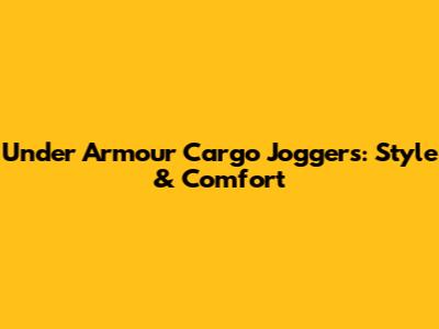 Under Armour Cargo Joggers: Style & Comfort