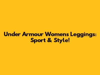 Under Armour Women's Leggings: Sport & Style!