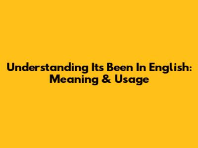Understanding "It's Been" In English: Meaning & Usage