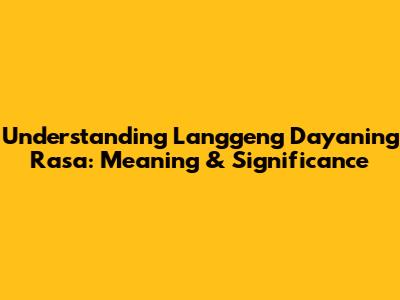 Understanding "Langgeng Dayaning Rasa": Meaning & Significance