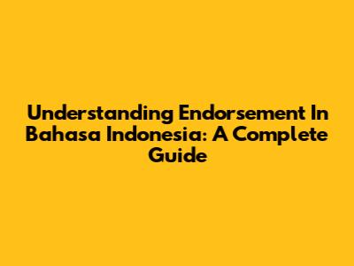 Understanding Endorsement In Bahasa Indonesia: A Complete Guide