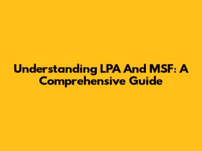 Understanding LPA And MSF: A Comprehensive Guide