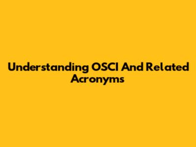 Understanding OSCI And Related Acronyms