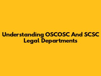 Understanding OSCOSC And SCSC Legal Departments