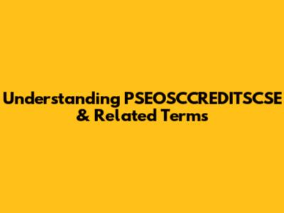 Understanding PSEOSCCREDITSCSE & Related Terms