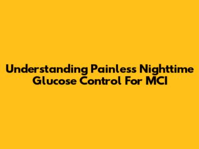 Understanding Painless Nighttime Glucose Control For MCI