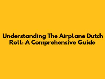 Understanding The Airplane Dutch Roll: A Comprehensive Guide