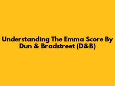 Understanding The Emma Score By Dun & Bradstreet (D&B)