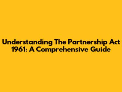 Understanding The Partnership Act 1961: A Comprehensive Guide