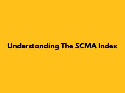 Understanding The SCMA Index