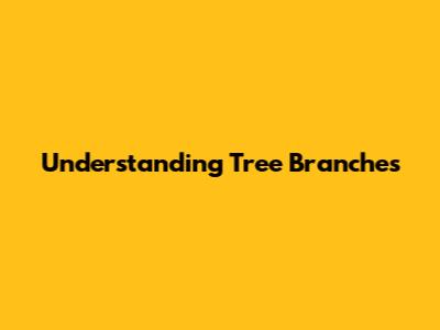 Understanding Tree Branches