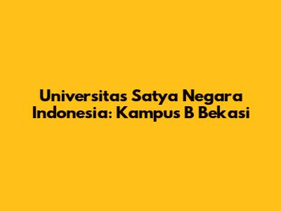 Universitas Satya Negara Indonesia: Kampus B Bekasi