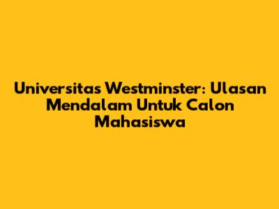 Universitas Westminster: Ulasan Mendalam Untuk Calon Mahasiswa