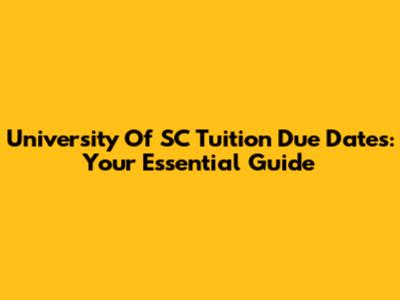 University Of SC Tuition Due Dates: Your Essential Guide