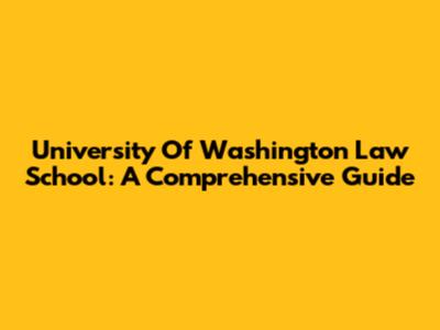 University Of Washington Law School: A Comprehensive Guide