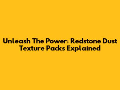 Unleash The Power: Redstone Dust Texture Packs Explained