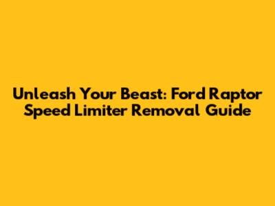 Unleash Your Beast: Ford Raptor Speed Limiter Removal Guide