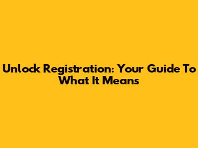 Unlock 'Registration': Your Guide To What It Means