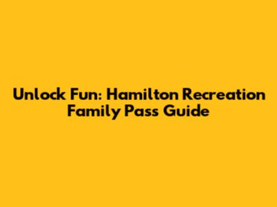 Unlock Fun: Hamilton Recreation Family Pass Guide