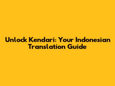 Unlock Kendari: Your Indonesian Translation Guide