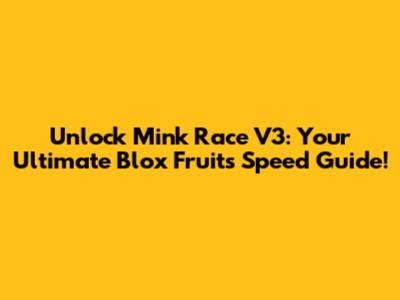 Unlock Mink Race V3: Your Ultimate Blox Fruits Speed Guide!