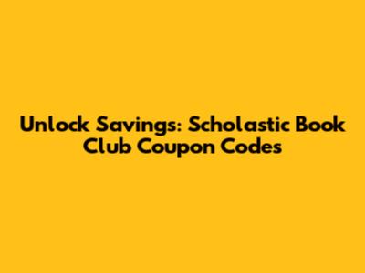 Unlock Savings: Scholastic Book Club Coupon Codes