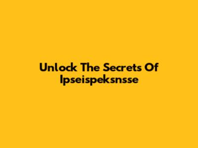 Unlock The Secrets Of Ipseispeksnsse