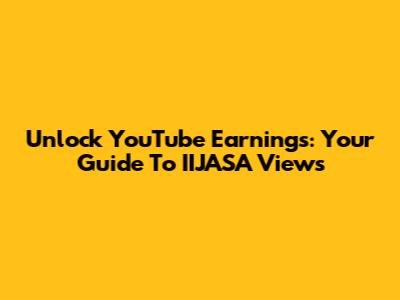 Unlock YouTube Earnings: Your Guide To IIJASA Views
