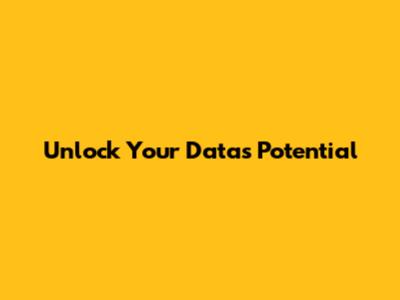 Unlock Your Data's Potential