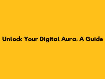 Unlock Your Digital Aura: A Guide