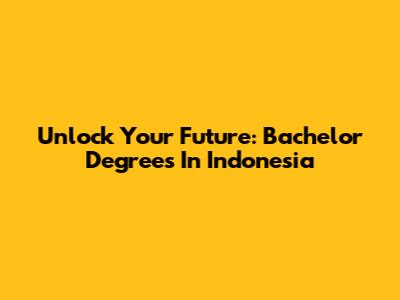 Unlock Your Future: Bachelor Degrees In Indonesia