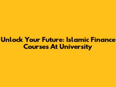 Unlock Your Future: Islamic Finance Courses At University