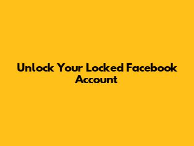 Unlock Your Locked Facebook Account