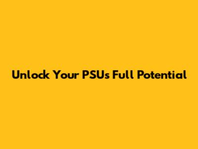 Unlock Your PSU's Full Potential