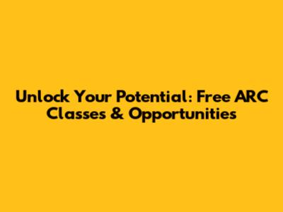 Unlock Your Potential: Free ARC Classes & Opportunities