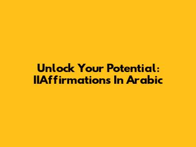 Unlock Your Potential: IIAffirmations In Arabic