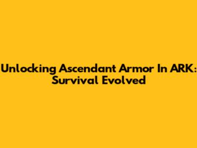 Unlocking Ascendant Armor In ARK: Survival Evolved