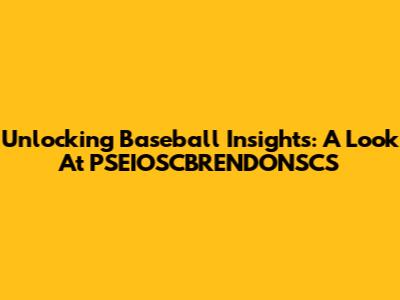 Unlocking Baseball Insights: A Look At PSEIOSCBRENDONSCS