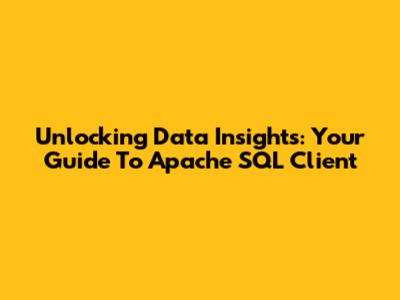 Unlocking Data Insights: Your Guide To Apache SQL Client