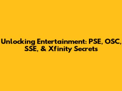 Unlocking Entertainment: PSE, OSC, SSE, & Xfinity Secrets