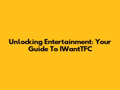 Unlocking Entertainment: Your Guide To IWantTFC