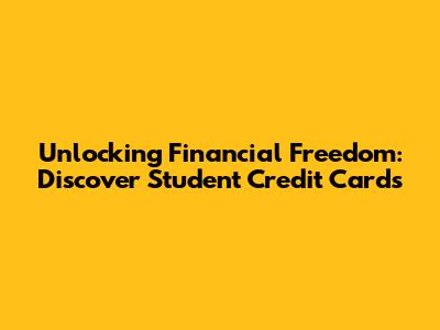 Unlocking Financial Freedom: Discover Student Credit Cards