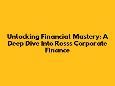 Unlocking Financial Mastery: A Deep Dive Into Ross's Corporate Finance