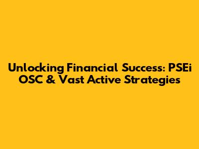 Unlocking Financial Success: PSEi OSC & Vast Active Strategies
