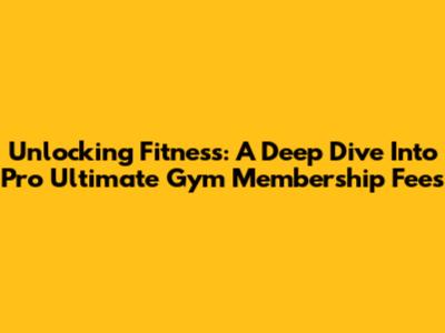 Unlocking Fitness: A Deep Dive Into Pro Ultimate Gym Membership Fees