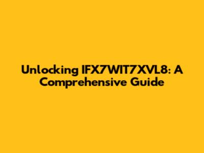 Unlocking IFX7WIT7XVL8: A Comprehensive Guide