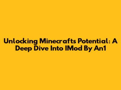 Unlocking Minecraft's Potential: A Deep Dive Into IMod By An1