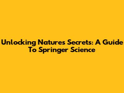 Unlocking Nature's Secrets: A Guide To Springer Science